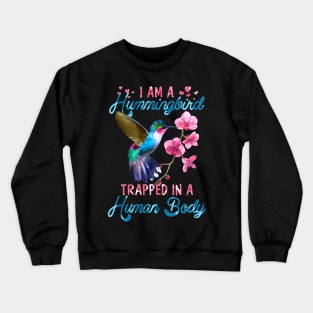 I'm A Hummingbird Trapped In A Human Body Crewneck Sweatshirt